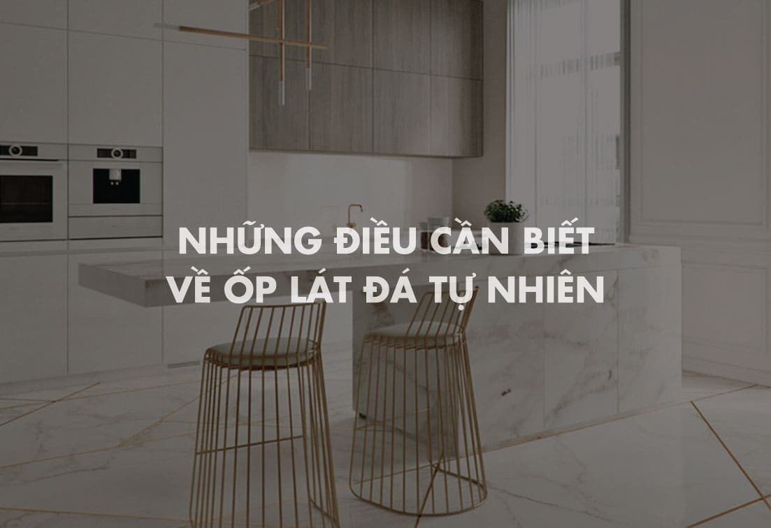 Tất tần tất những điều bạn cần biết về đá ốp lát tự nhiên (1)