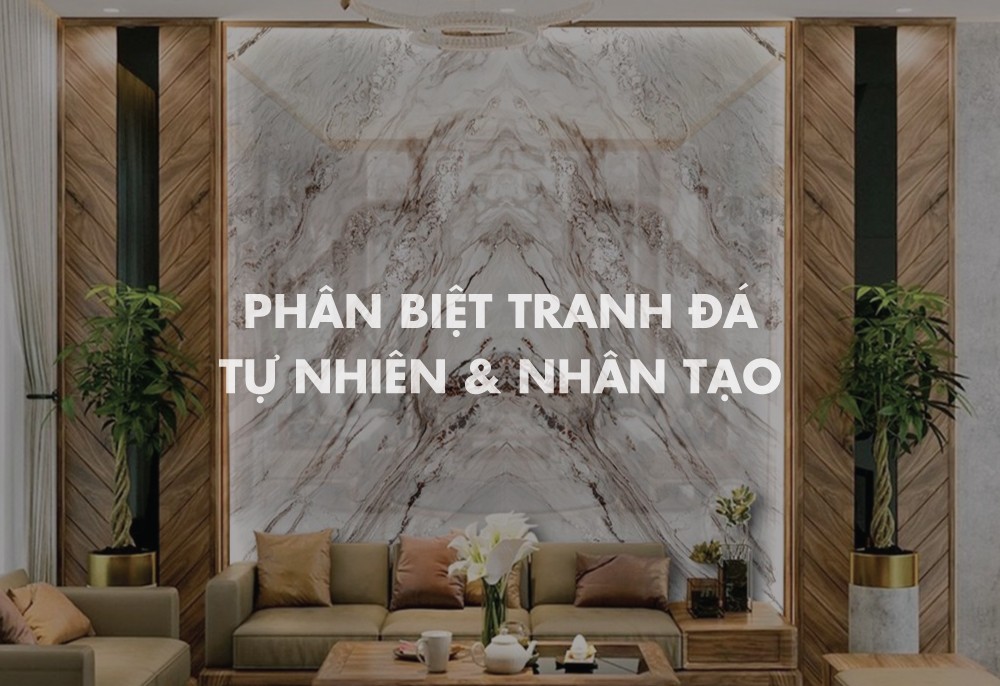 Phân biệt tranh đá tự nhiên và nhân tạo